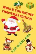 Would You Rather Christmas Edition for Bored Kids: A Christmas Puzzle Book for Children
