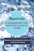 Beyond crisis: A quarantine that was not 40 days long. Manual on how to get the most out of pandemic season