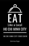 Eat Like a Local- Ho Chi Minh City: Ho Chi Minh City Food Guide