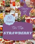 Oh! Top 50 Strawberry Recipes Volume 15: A Strawberry Cookbook Everyone Loves!