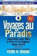 8 Voyages au Paradis: Rencontres avec Dieu le P?re Et le Seigneur J?sus-Christ: Devoiler La V?rit? Cachee De Jesus-Christ!