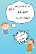101 Would You Rather Questions: For Kids of All Ages - Fun and Simple Questions For Kids To Play With Family and Friends