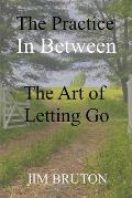 The Practice In Between: The Art of Letting Go