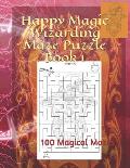 Happy Magic Wizarding Maze Puzzle Book 1: 100 Magical Mazes