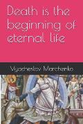 Death is the beginning of eternal life