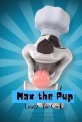 Max The Pup Loves To Cook: A story and activity book