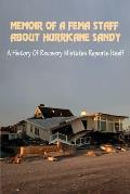 Memoir Of A FEMA Staff About Hurricane Sandy: A History Of Recovery Mistakes Repeats Itself: Experiences Of Dealing With Fema After Hurricane Sandy