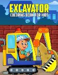 Excavator Coloring Book for Kids: Fun and Relaxing Construction Vehicle Coloring Activity Book for Boys, Girls, Toddler, Preschooler & Kids Ages 4-8