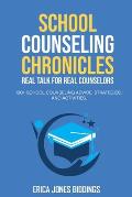 School Counseling Chronicles: Real Talk for Real Counselors: 100 + School Counseling Advice, Strategies and Activities