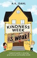 Kindness Week is Weak!: A parents' guide to creating great schools and healthy minds