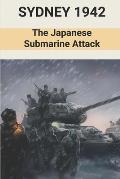 Sydney 1942: The Japanese Submarine Attack: Operation Midget Commenced