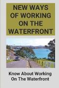 New Ways Of Working On The Waterfront: Know About Working On The Waterfront: Know About Working On The Waterfront