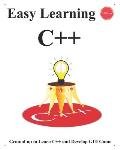 Easy Learning C++ (2 Edition): Ground up to Learn C++ and Develop GUI Game