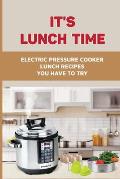 It's Lunch Time: Electric Pressure Cooker Lunch Recipes You Have To Try: Instant Pot Recipes With Chicken