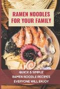 Ramen Noodles For Your Family: Quick & Simple Ramen Noodle Recipes Everyone Will Enjoy: What To Add To Ramen To Make It Better
