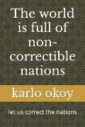 The world is full of non-correctible nations: let us correct the nations