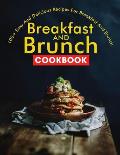 Breakfast and Brunch CookBook: 100+ Easy And Delicious Recipes For Breakfast And Brunch