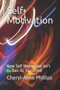 Self-Motivation: How Self Motivation Isn't As Bad As You Think