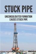 Stuck Pipe: Unconsolidated Formation Causes Stuck Pipe: Advanced Stuck Pipe Prevention
