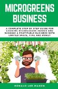 Microgreens Business: A Complete Step by Step Guide for Growing Microgreens Indoor and Running a Profitable Business with Limited Space, Tim