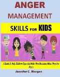 Anger Management Skills For Kids: A Guide To Help Children Cope And Make Wise Decisions When They Are Angry
