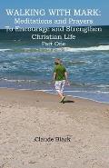 Walking with Mark: Devotions and Prayers to Strengthen and Encourage Christian Life Part 1