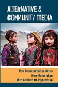 Alternative & Community Media: How Communication Works Were Undertaken With Children Of Afghanistan: Participatory Action Research