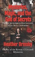 Mysteries, Magic, and the God of Secrets: Private Investigator Rye Gannon Short Story Collection