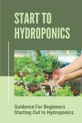 Start To Hydroponics: Guidance For Beginners Starting Out In Hydroponics: Methods Of Hydroponic Cultivation