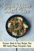 Food Made With Rice: Discover Quick & Easy Recipes That Will Surely Please Everyone's Taste: Healthy Rice Side Dishes