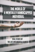 The World Of A Mentally Handicapped Individual: Real Issues Of The Life With Mental Illness: Using Young Adult Literature To Confront Mental Health