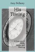 His Timing: A Journey of Faith, Hope, and Healing