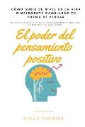 El poder del pensamiento positivo: C?mo subir de nivel en la vida simplemente cambiando tu forma de pensar