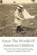 Enter The World Of American Children: Down-To-Earth Collection Of Cooking, Manners & Games In The 1800s: The Boarding Houses Of The Working Class In A