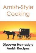 Amish-Style Cooking: Discover Homestyle Amish Recipes: Guide To Make Amish Foods
