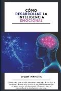 C?mo desarrollar la inteligencia emocional: C?mo ganar control emocional