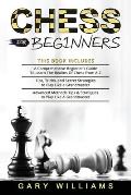 Chess for Beginners: 3 in 1- A Comprehensive Beginner's Guide + Tips, Tricks, and Secret Strategies + Advanced Methods Tips & Strategies to