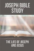 Joseph Bible Study: The Life Of Joseph And Jesus: Biblical Studies About Joseph