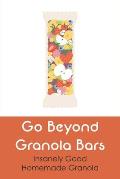 Go Beyond Granola Bars Insanely good Homemade Granola