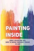 Painting Inside: Paint Color For You, How To Bring Invisible Things To Life: Art Therapy Techniques