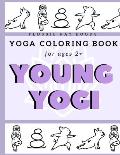 Young Yogi; Yoga Coloring Book For Ages 2+: Yoga Coloring Book With Animals For Kids