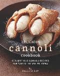 Delicious Cannoli Cookbook: Scrumptious Cannoli Recipes for You to Try Out at Home!