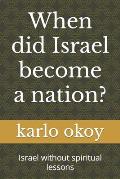 When did Israel become a nation?: Israel without spiritual lessons