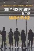 Godly Significance in the Market Place: Inspirational & Thought Provoking Principles