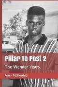 Pillar To Post 2: The Wonder Years