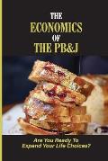 The Economics Of The PB&J: Are You Ready To Expand Your Life Choices?: How To Use Money To Create The Life You Want