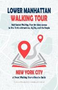 Lower Manhattan Walking Tour: Self-Guided Walking Tour for close access to New York's Attractions, Sights, and the People. A Travel Walking Tour wit
