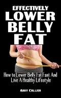 Effectively Lower Belly Fat: How to Lower Belly Fat Fast And Live A Healthy Lifestyle - Lose Weight, Target Belly Fat, and Lower Blood Sugar With T