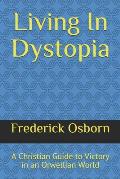 Living In Dystopia: A Christian Guide to Victory in an Orwellian World