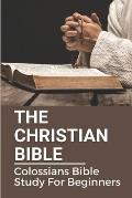 The Christian Bible: Colossians Bible Study For Beginners: Paul'S Letters
